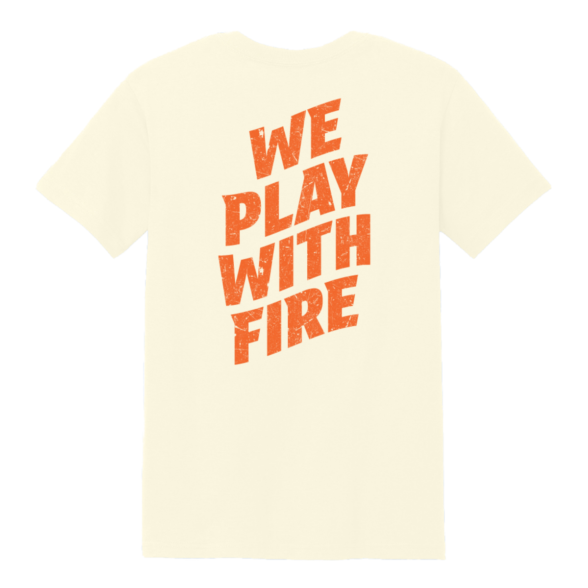 We Play With Fire T-Shirt
