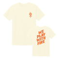We Play With Fire T-Shirt